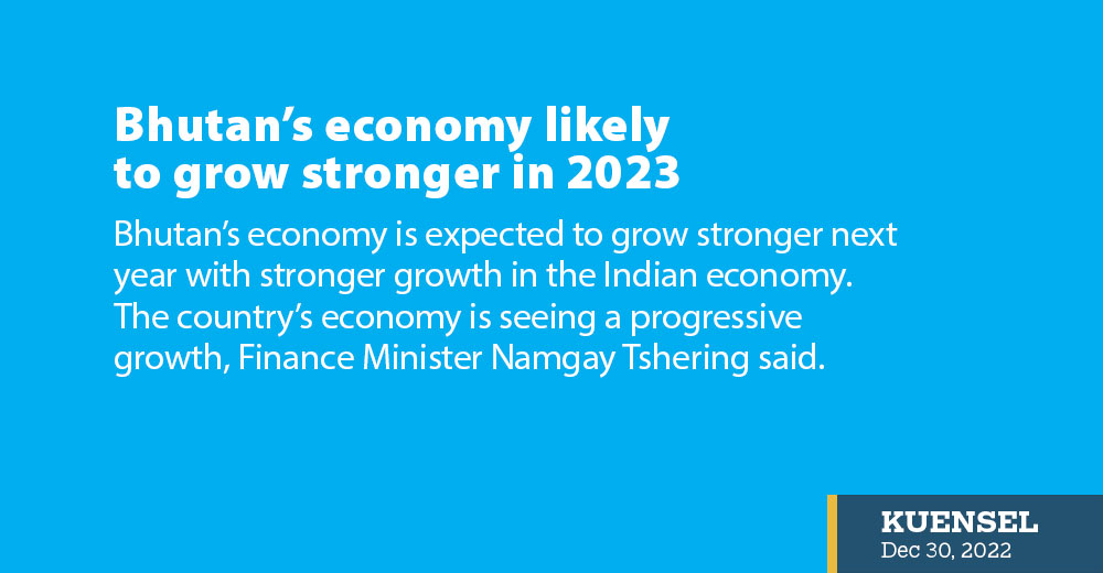 Bhutan&rsquo;s economy likely to grow stronger in 2023